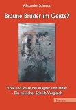 Braune Br&uuml;der im Geiste? Volk und Rasse bei Wagner und Hitler - Ein kritischer Schrift-Vergleich - Alexander Schmidt