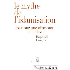 Le Mythe de l'islamisation: Essai sur une obsession collective