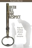 With All Due Respect: Keys for Building Effective School Discipline