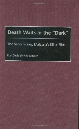 Death Waits in the Dark: The Senoi Praaq, Malaysia's Killer Elite (Contributions to the Study of World History)
