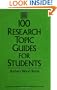 100 Research Topic Guides for Students (Libraries Unlimited Professional Guides in School Librarianship)