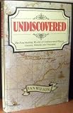 Undiscovered : the fascinating world of undiscovered places, graves, wrecks, and treasure