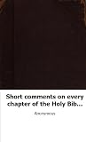Short comments on every chapter of the Holy Bible