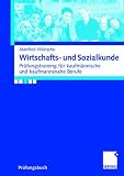 Wirtschafts- und Sozialkunde: Pr&uuml;fungstraining f&uuml;r kaufm&auml;nnische und kaufmannsnahe Berufe - Manfred W&uuml;nsche