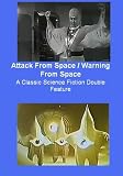 Attack From Space / Warning From Space : A Classic Science Fiction Double Feature
