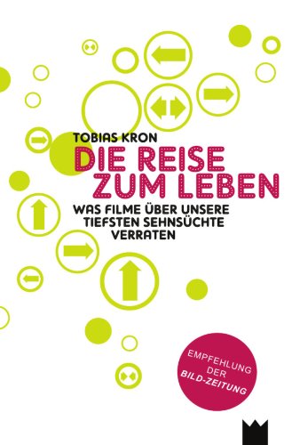 Die Reise zum Leben: Was Filme über unsere tiefsten Sehnsüchte verraten (German Edition)
