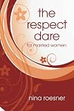 The Respect Dare: 40 Days to Improving Your Relationship with God and Your Husband