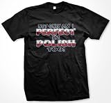 Not Only Am I Perfect, I'm Polish Too! Mens T-shirt, Poland Polska Country Pride Design Tee Shirt