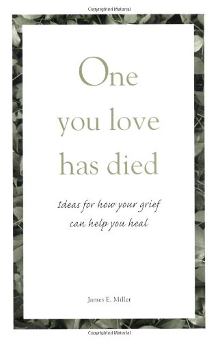 one you love has died ideas for how your grief can help you heal