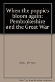 When the poppies bloom again : Pembrokeshire and the Great War
