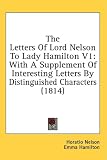 The Letters Of Lord Nelson To Lady Hamilton V1: With A Supplement Of Interesting Letters By Distinguished Characters (1814)