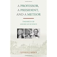 A Professor, a President, and a Meteor: The Birth of American Science