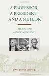 A professor, a president, and a meteor : the birth of American science