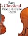 Easy Violin & Cello Classical Duets: Featuring music of Bach, Mozart, Beethoven, Strauss and other composers.