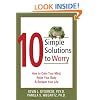 10 Simple Solutions to Worry: How to Calm Your Mind, Relax Your Body, and Reclaim Your Life (The New Harbinger Ten Simple Solutions Series)