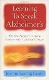 Learning to Speak Alzheimers: A Revolutionary Approach to Living Positively with Alzheimer s Disease