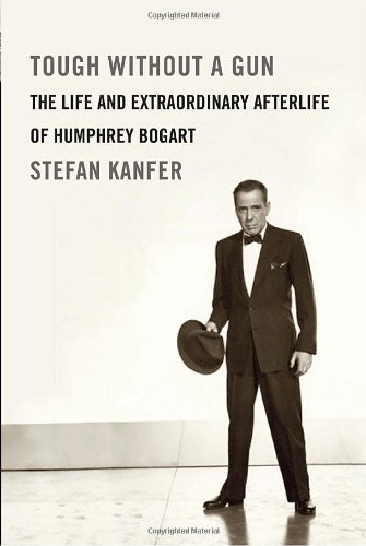 tough without a gun the life and extraordinary afterlife of humphrey bogart