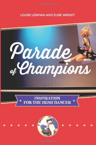 parade of champions inspiration for the irish dancer