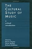 The Cultural Study of Music: A Critical Introduction