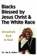 Blacks Blessed By Jesus Christ and the White Race: America's God Is God