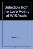 A selection from the love poetry of William Butler Yeats