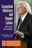 Evangelical Christians and Popular Culture: Pop Goes the Gospel