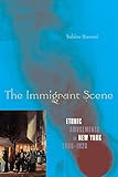 The immigrant scene : ethnic amusements in New York, 1880-1920