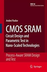 CMOS SRAM Circuit Design and Parametric Test in Nano-Scaled Technologies: Process-Aware SRAM Design and Test (Frontiers in Electronic Testing)