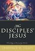 The Disciples' Jesus: Christology As Reconciling Practice