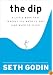 The Dip: A Little Book That Teaches You When to Quit (and When to Stick)