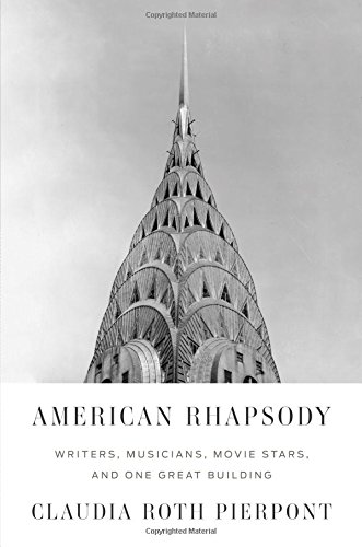 American Rhapsody: Writers, Musicians, Movie Stars, and One Great Building, by Claudia Roth Pierpont American Rhapsody: Writers, Musicians, Movie Stars, and One Great Building, by Claudia Roth Pierpont