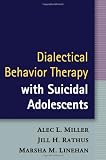 Dialectical Behavior Therapy with Suicidal Adolescents