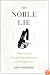 The Noble Lie: When Scientists Give the Right Answers for the Wrong Reasons