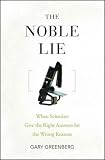 Review John Wiley & Sons  / The Noble Lie: When Scientists Give the Right Answers for the Wrong Reasons