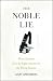 Books : The Noble Lie: When Scientists Give the Right Answers for the Wrong Reasons