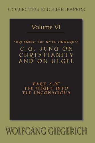 dreaming the myth onwards cg jung on christianity and on hegel part 2 of the flight into the unconscious collected