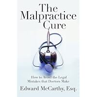 The Malpractice Cure: How to Avoid the Legal Mistakes that Doctors Make