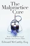 The Malpractice Cure: How to Avoid the Legal Mistakes that Doctors Make