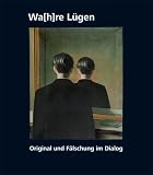 Wahre Lügen: Original und Fälschung im Dialog