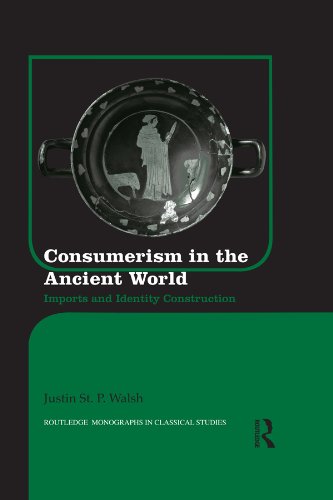 Consumerism in the Ancient World: Imports and Identity Construction (Routledge Monographs in Classical Studies)