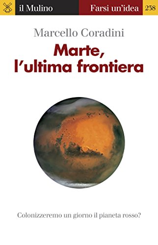 Marte, l'ultima frontiera (Farsi un'idea) (Italian Edition)