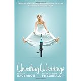 Unveiling Weddings: Getting the Most Out of Your Engagement from Yes to I Do! Collection of Stories & Insight, Vol. 1