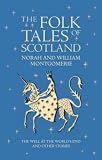 The folk tales of Scotland : the well at the world's end and other stories