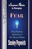 A Layman's Guide to Managing Fear: Using Psychology, Christianity, and Non-Resistant Methods