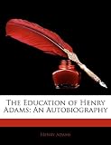 The Education of Henry Adams: An Autobiography