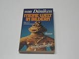 Meine Welt in Bildern : Bildargumente f. Theorien, Spekulationen u. Eforschtes - Erich von D�niken