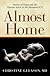 Almost Home: Stories of Hope and the Human Spirit in the Neonatal ICU