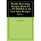World's Best Salsa Recipes Book #2 ...176 PAGES of the best Salsa Recipes on the web!!'