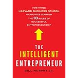 The Intelligent Entrepreneur: How Three Harvard Business School Graduates Learned the 10 Rules of Successful Entrepreneurship