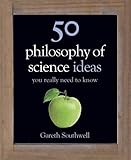 50 philosophy of science ideas you really need to know